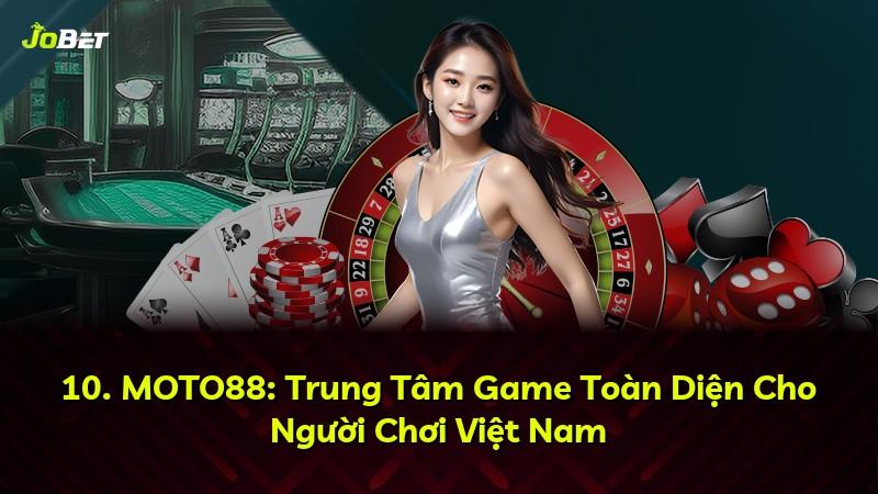 10. MOTO88: Trung Tâm Game Toàn Diện Cho Người Chơi Việt Nam