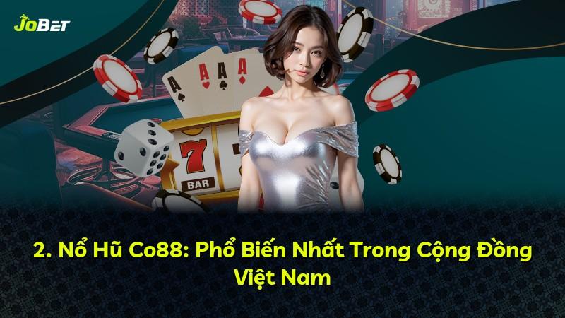 2. Nổ Hũ Co88: Phổ Biến Nhất Trong Cộng Đồng Việt Nam