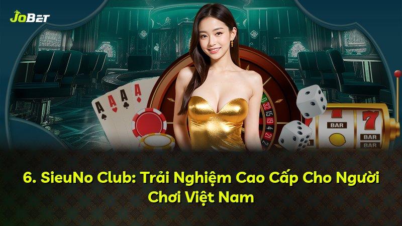 6. SieuNo Club: Trải Nghiệm Cao Cấp Cho Người Chơi Việt Nam