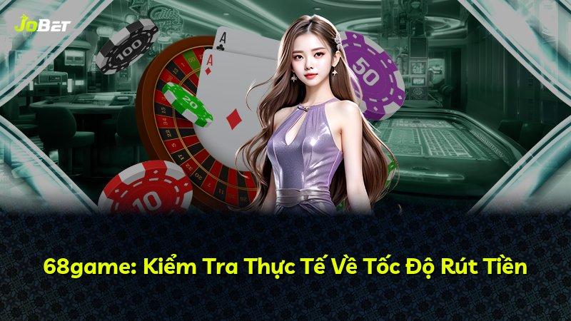 68game: Kiểm Tra Thực Tế Về Tốc Độ Rút Tiền