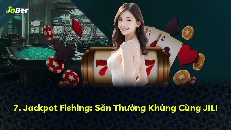 7. Jackpot Fishing: Săn Thưởng Khủng Cùng JILI