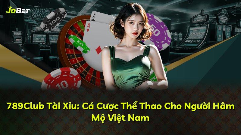 789Club Tài Xỉu: Cá Cược Thể Thao Cho Người Hâm Mộ Việt Nam