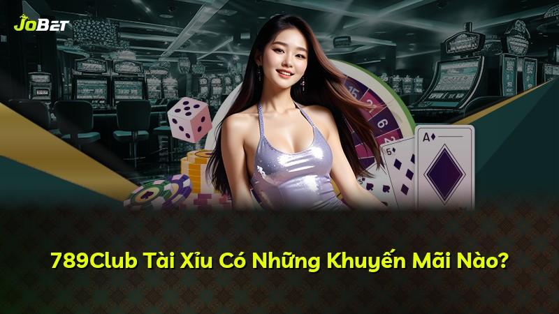 789Club Tài Xỉu Có Những Khuyến Mãi Nào?