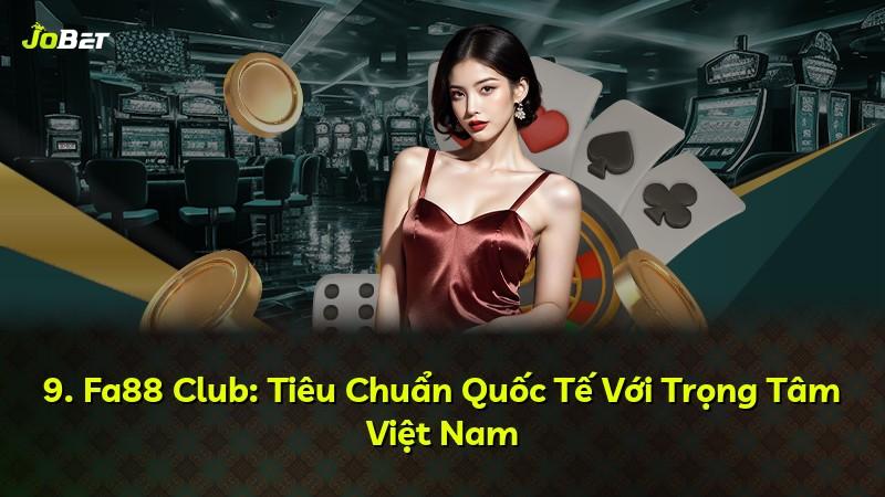 9. Fa88 Club: Tiêu Chuẩn Quốc Tế Với Trọng Tâm Việt Nam