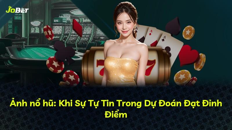 Ảnh nổ hũ: Khi Sự Tự Tin Trong Dự Đoán Đạt Đỉnh Điểm
