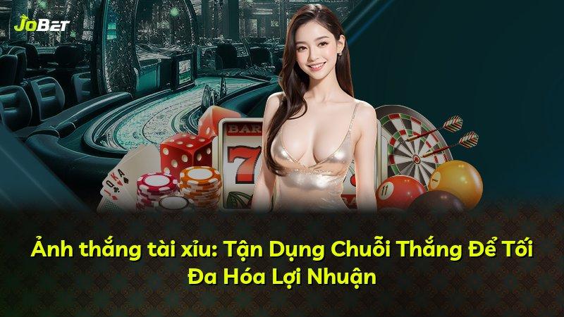 Ảnh thắng tài xỉu: Tận Dụng Chuỗi Thắng Để Tối Đa Hóa Lợi Nhuận