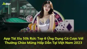 App Tài Xỉu 50k Rút: Top 6 Ứng Dụng Cá Cược Với Thưởng Chào Mừng Hấp Dẫn Tại Việt Nam 2025