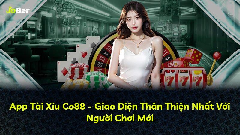 App Tài Xỉu Co88 - Giao Diện Thân Thiện Nhất Với Người Chơi Mới