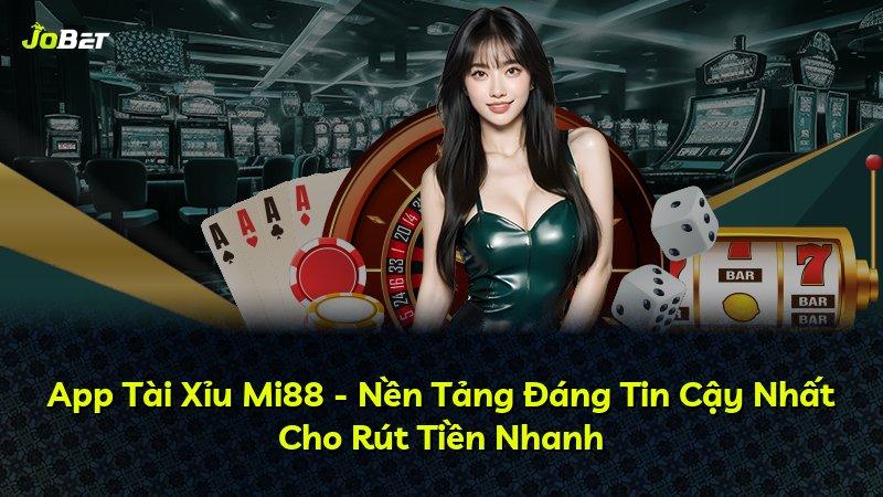 App Tài Xỉu Mi88 - Nền Tảng Đáng Tin Cậy Nhất Cho Rút Tiền Nhanh