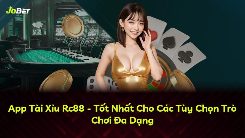 App Tài Xỉu Rc88 - Tốt Nhất Cho Các Tùy Chọn Trò Chơi Đa Dạng
