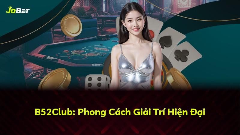 B52Club: Phong Cách Giải Trí Hiện Đại