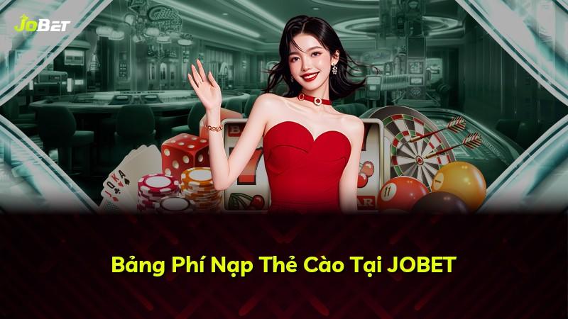 Bảng Phí Nạp Thẻ Cào Tại JOBET