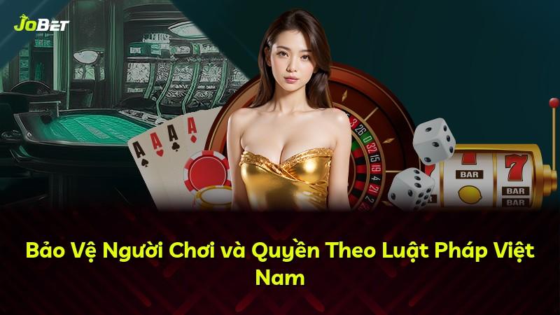 Bảo Vệ Người Chơi và Quyền Theo Luật Pháp Việt Nam