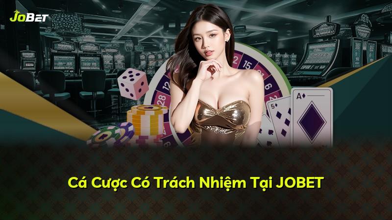 Cá Cược Có Trách Nhiệm Tại JOBET