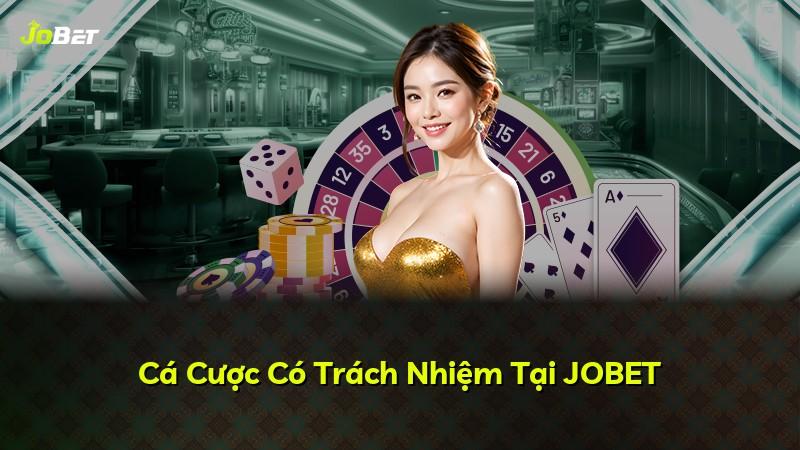 Cá Cược Có Trách Nhiệm Tại JOBET