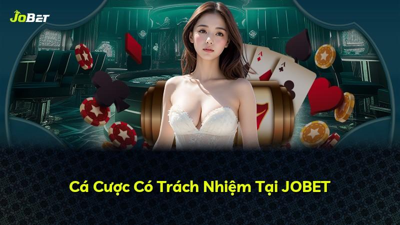 Cá Cược Có Trách Nhiệm Tại JOBET