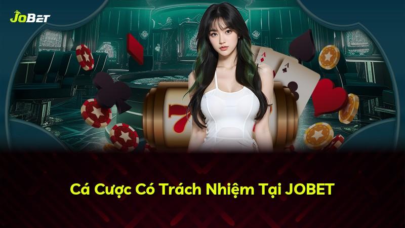 Cá Cược Có Trách Nhiệm Tại JOBET
