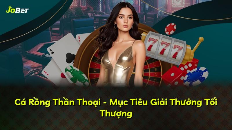 Cá Rồng Thần Thoại - Mục Tiêu Giải Thưởng Tối Thượng
