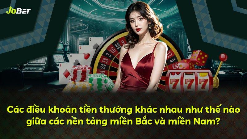 Các điều khoản tiền thưởng khác nhau như thế nào giữa các nền tảng miền Bắc và miền Nam?