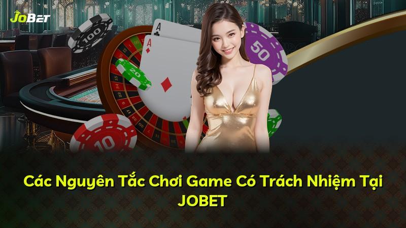 Các Nguyên Tắc Chơi Game Có Trách Nhiệm Tại JOBET
