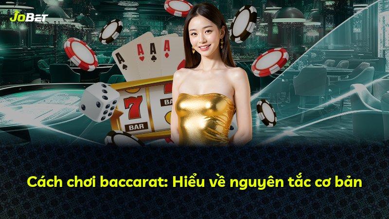 Cách chơi baccarat: Hiểu về nguyên tắc cơ bản