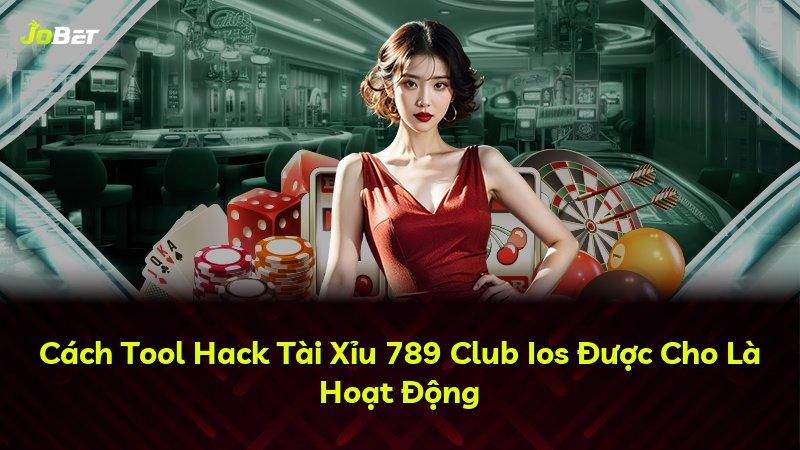 Cách Tool Hack Tài Xỉu 789 Club Ios Được Cho Là Hoạt Động
