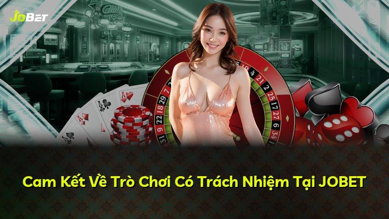 Cam Kết Về Trò Chơi Có Trách Nhiệm Tại JOBET