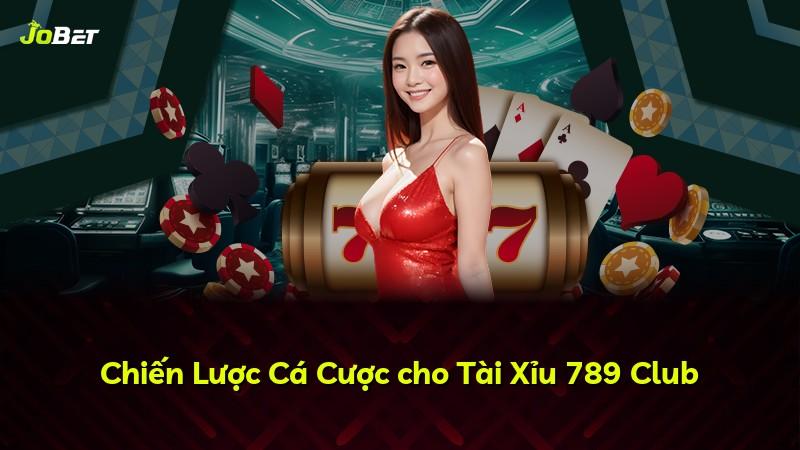 Chiến Lược Cá Cược cho Tài Xỉu 789 Club