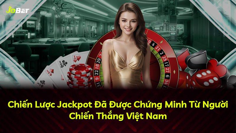 Chiến Lược Jackpot Đã Được Chứng Minh Từ Người Chiến Thắng Việt Nam