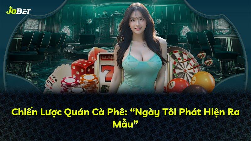 Chiến Lược Quán Cà Phê: “Ngày Tôi Phát Hiện Ra Mẫu”
