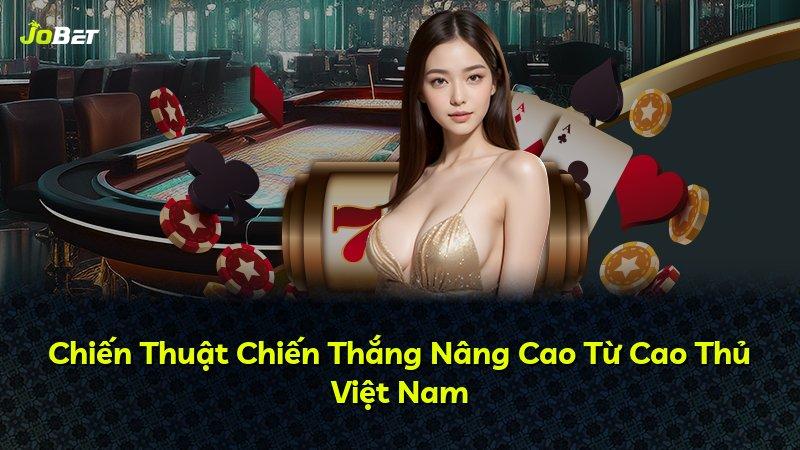 Chiến Thuật Chiến Thắng Nâng Cao Từ Cao Thủ Việt Nam