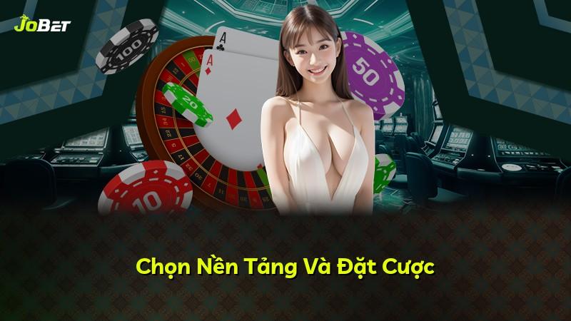 Chọn Nền Tảng Và Đặt Cược