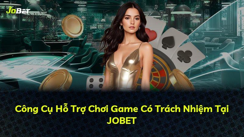 Công Cụ Hỗ Trợ Chơi Game Có Trách Nhiệm Tại JOBET