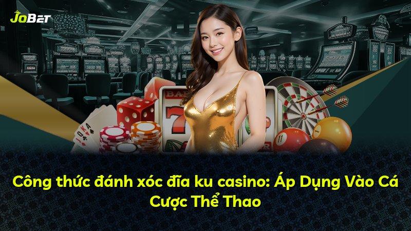 Công thức đánh xóc đĩa ku casino: Áp Dụng Vào Cá Cược Thể Thao