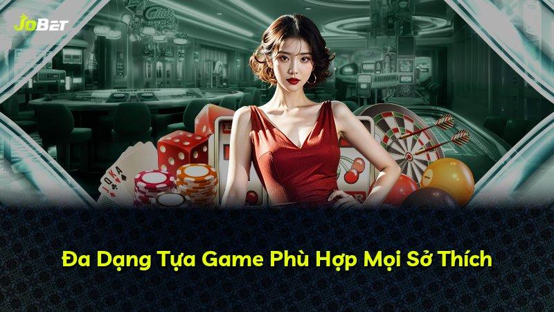 Đa Dạng Tựa Game Phù Hợp Mọi Sở Thích