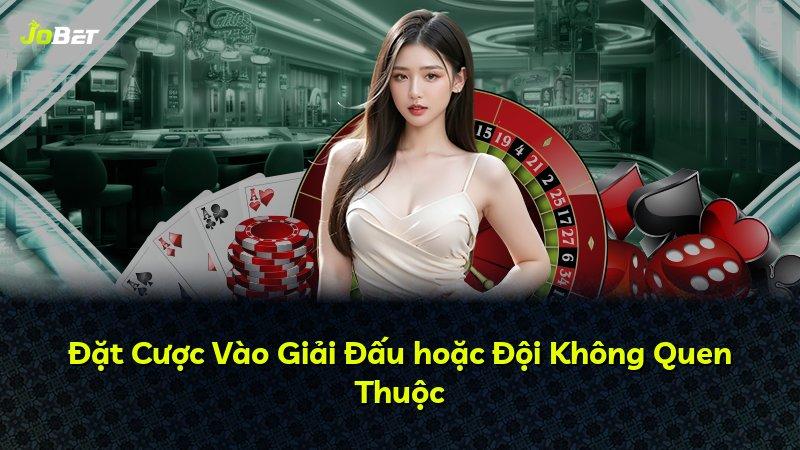 Đặt Cược Vào Giải Đấu hoặc Đội Không Quen Thuộc
