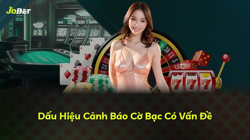 Dấu Hiệu Cảnh Báo Cờ Bạc Có Vấn Đề