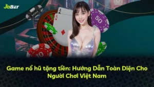 Game nổ hũ tặng tiền: Hướng Dẫn Toàn Diện Cho Người Chơi Việt Nam
