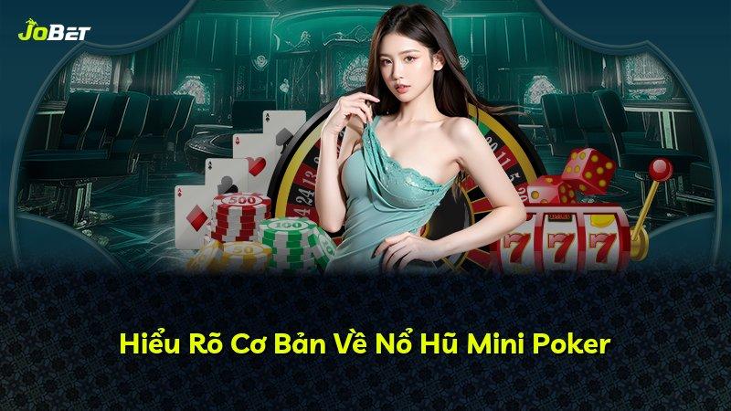 Hiểu Rõ Cơ Bản Về Nổ Hũ Mini Poker