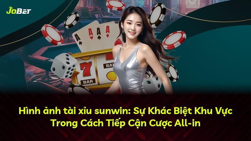 Hình ảnh tài xỉu sunwin: Sự Khác Biệt Khu Vực Trong Cách Tiếp Cận Cược All-in
