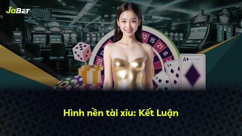 Hình nền tài xỉu: Kết Luận