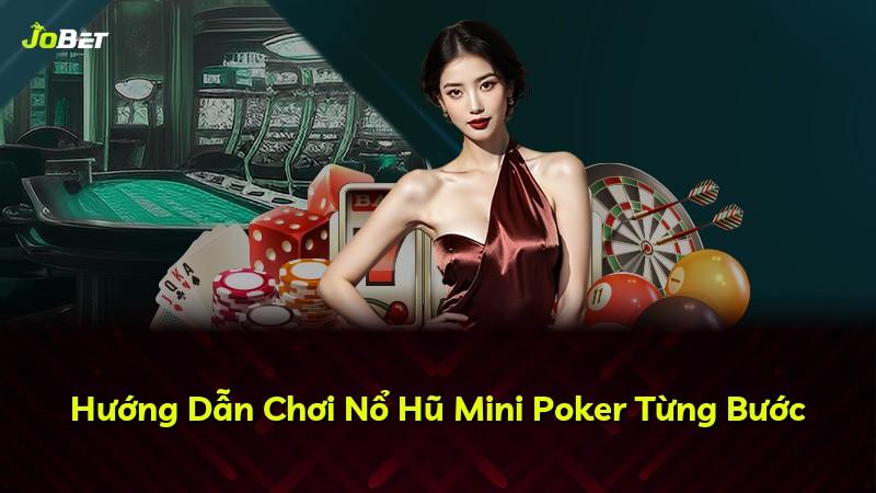 Hướng Dẫn Chơi Nổ Hũ Mini Poker Từng Bước
