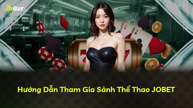 Hướng Dẫn Tham Gia Sảnh Thể Thao JOBET