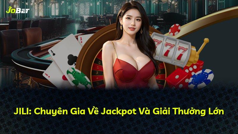 JILI: Chuyên Gia Về Jackpot Và Giải Thưởng Lớn
