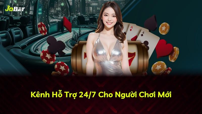 Kênh Hỗ Trợ 24/7 Cho Người Chơi Mới