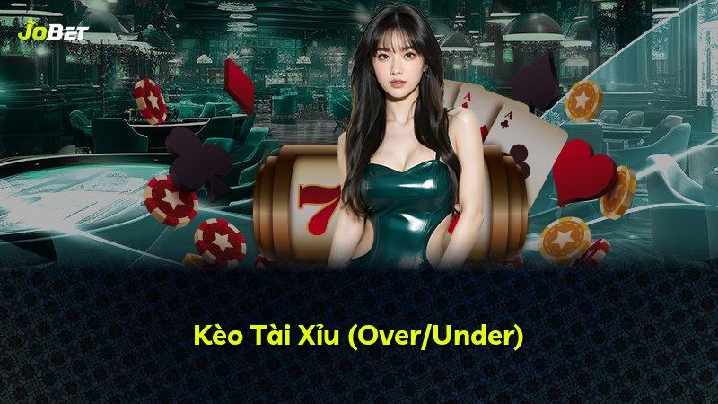 Kèo Tài Xỉu (Over/Under)
