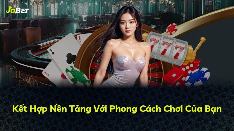 Kết Hợp Nền Tảng Với Phong Cách Chơi Của Bạn