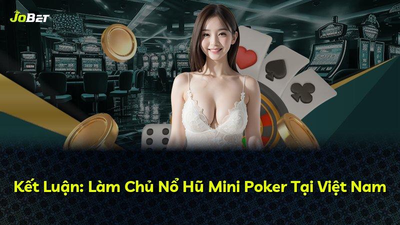 Kết Luận: Làm Chủ Nổ Hũ Mini Poker Tại Việt Nam