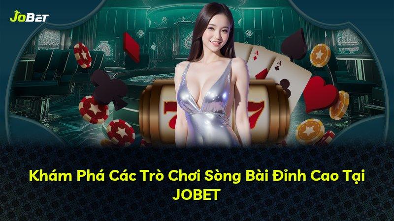 Khám Phá Các Trò Chơi Sòng Bài Đỉnh Cao Tại JOBET