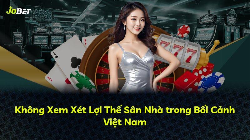 Không Xem Xét Lợi Thế Sân Nhà trong Bối Cảnh Việt Nam